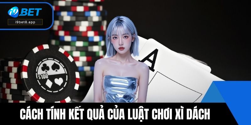 Cách tính kết quả của luật chơi Xì Dách