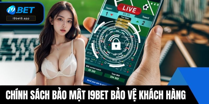 Chính sách bảo mật i9BET bảo vệ khách hàng