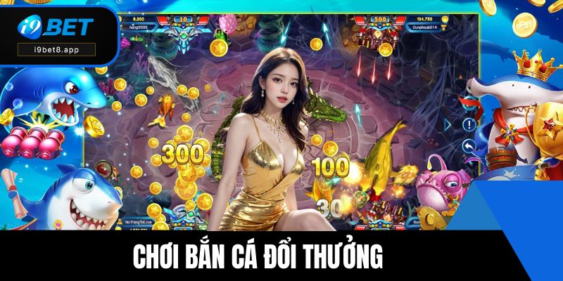 chơi bắn cá đổi thưởng