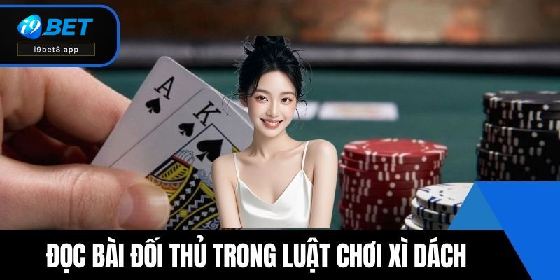 Đọc bài đối thủ trong luật chơi Xì Dách