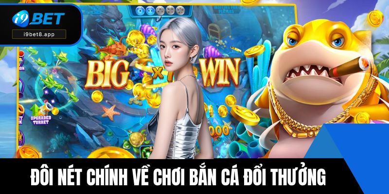 Đôi nét chính về chơi bắn cá đổi thưởng