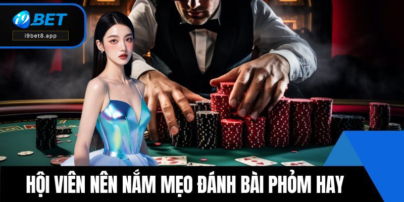 Hội viên nên nắm được mẹo đánh bài phỏm hay