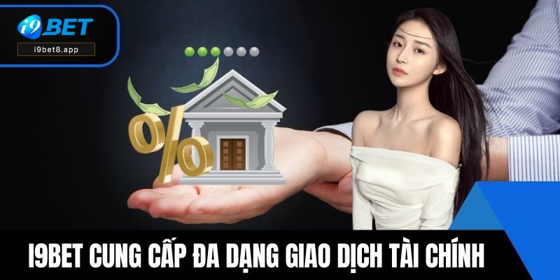 i9BET cung cấp đa dạng giao dịch tài chính