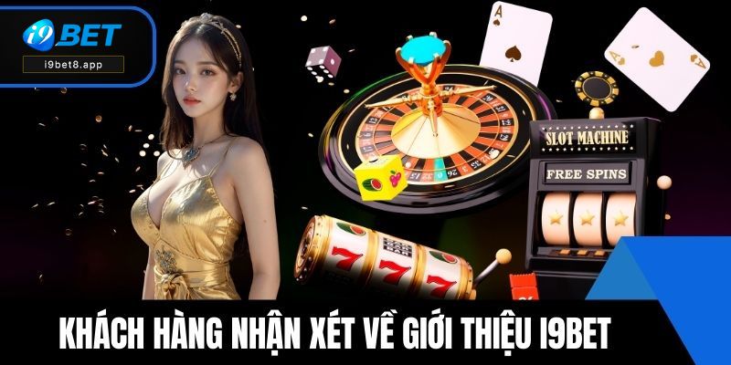 Khách hàng nhận xét về giới thiệu i9BET