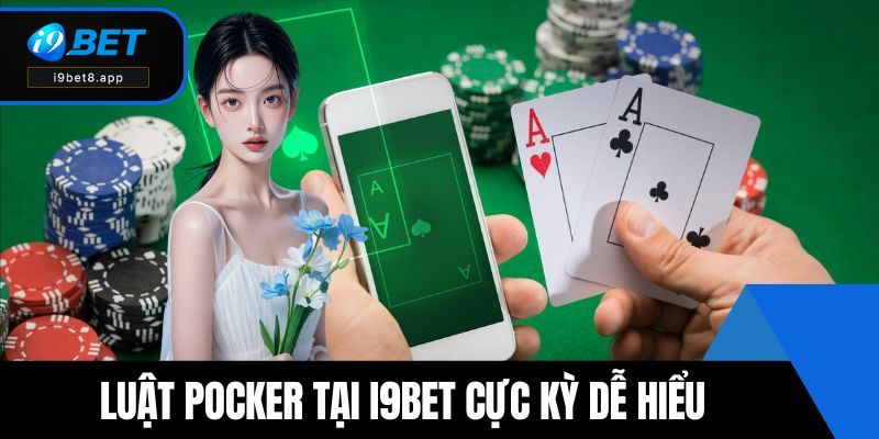 Luật pocker tại i9BET cực kỳ dễ hiểu