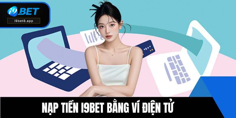 Nạp tiền i9BET bằng ví điện tử