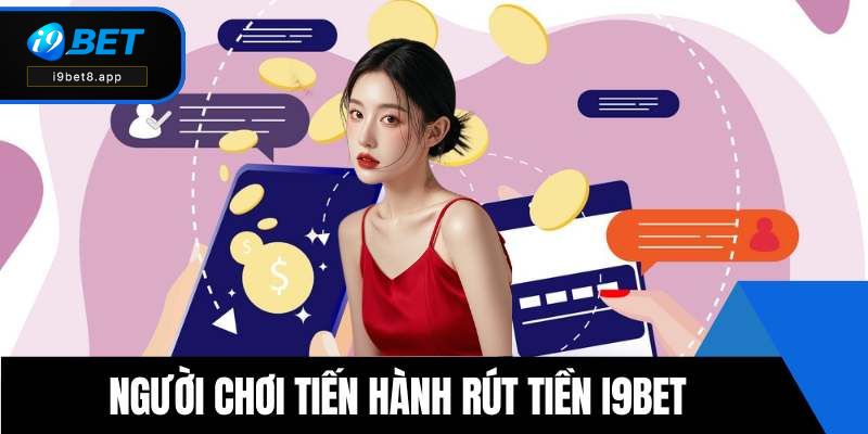 Người chơi tiến hành rút tiền i9BET