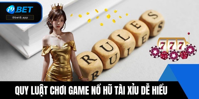 Quy luật chơi game nổ hũ tài xỉu i9BET dễ hiểu