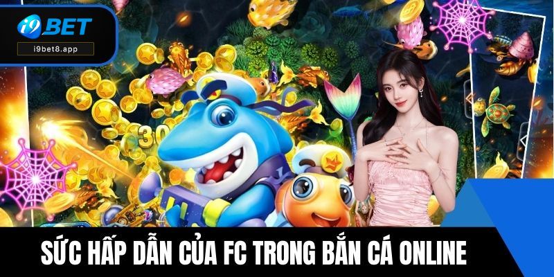 Sức hấp dẫn của FC trong bắn cá online