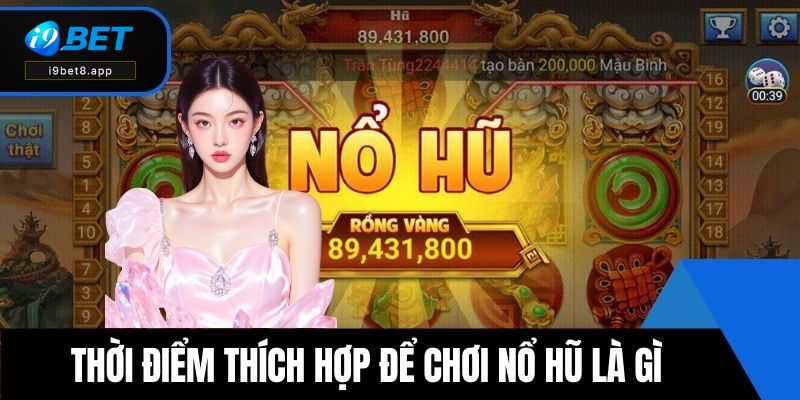 Thời điểm thích hợp để chơi nổ hũ là gì