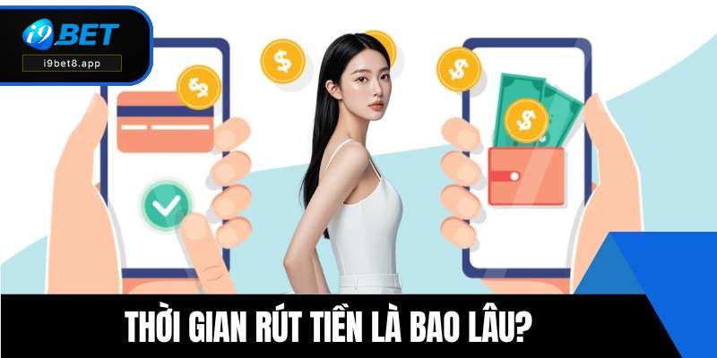Thời gian rút tiền là bao lâu?