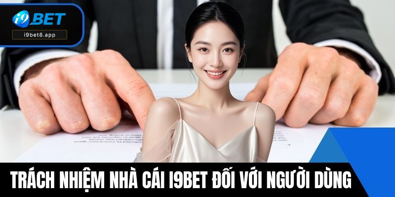 Trách nhiệm nhà cái i9BET đối với người dùng
